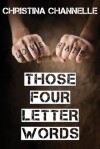 Those Four Letter Words - Christina Channelle