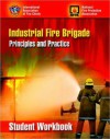 Industrial Fire Brigade: Principles and Practice, Student Workbook - International Association of Fire Chiefs, Various