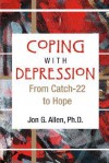 Coping With Depression: From Catch-22 to Hope - Jon G. Allen