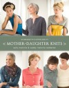 Mother-Daughter Knits: 30 Designs to Flatter and Fit - Sally Melville, Caddy Melville Ledbetter