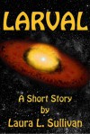 Larval - Laura L. Sullivan