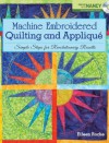 Machine Embroidered Quilting and Appliqué: Simple Steps for Revolutionary Results - Eileen Roche