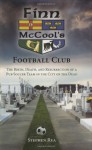 Finn McCool's Football Club: The Birth, Death, and Resurrection of a Pub Soccer Team in the City of the Dead - Stephen Rea