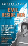 Evil Beside Her - Kathryn Casey