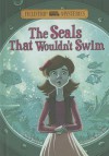 The Seals That Wouldn't Swim - Steve Brezenoff, Marcos Calo