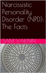 Narcissistic Personality Disorder (NPD): The Facts - Sam Vaknin, Lidija Rangelovska