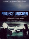 Project Unicorn, Volume 1: 30 Young Adult Short Stories Featuring Lesbian Heroines - Sarah Diemer, Jennifer Diemer