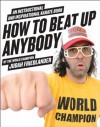 How to Beat Up Anybody: An Instructional and Inspirational Karate Book by the World Champion - Judah Friedlander