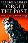 Forget the Past: Book One of Fear of the Past Trilogy - Claude Nougat