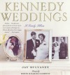 Kennedy Weddings: A Family Album - Jay Mulvaney, Doris Kearns Goodwin, Doris Kearn Goodwin