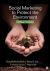 Social Marketing to Protect the Environment: What Works - Doug McKenzie-Mohr, Nancy R Lee, P (Paul) Wesley Schultz, Philip Kotler