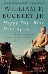 Happy Days Were Here Again: Reflections of a Libertarian Journalist - William F. Buckley Jr., Patricia Bozell