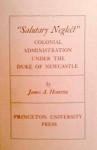 "Salutary Neglect": Colonial Administration Under the Duke of Newcastle - James A. Henretta