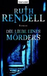 Die Liebe Eines Mörders: Roman - Ruth Rendell, Eva L. Wahser