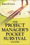 The Project Manager's Pocket Survival Guide - James P. Lewis