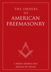 Orders of American Freemasonry - S. Brent Morris, Arturo de Hoyos