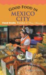 Good Food in Mexico City: Food Stalls, Fondas & Fine Dining - Nicholas Gilman, David Lida