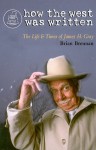 How the West Was Written: The Life and Times of James H. Gray - Brian Brennan