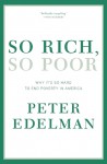 So Rich, So Poor: Why It's So Hard to End Poverty in America - Peter Edelman