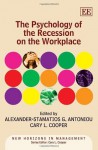 The Psychology of the Recession on the Workplace. Edited by Cary L. Cooper, Alexander-Stamatios G. Antoniou - Cary L. Cooper