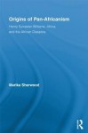 Origins of Pan-Africanism: Henry Sylvester Williams, Africa, and the African Diaspora - Marika Sherwood