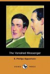 The Vanished Messenger (Dodo Press) - E. Phillips Oppenheim