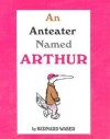 An Anteater Named Arthur - Bernard Waber