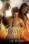 Between Heaven & Hell - L.M. Brown