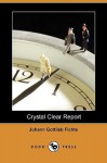 Crystal Clear Report (Dodo Press) - Johann Gottlieb Fichte