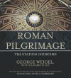 Roman Pilgrimage: The Station Churches - George Weigel, To Be Announced