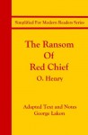 The Ransom of Red Chief: Simplified For Modern Readers (Accelerated Reader AR Quiz No. 7937) - O. Henry, William Sidney Porter, George Lakon