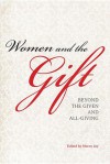 Women and the Gift: Beyond the Given and All-Giving - Morny Joy