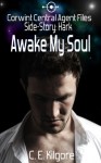 Awake My Soul (Corwint Central Agent Files) - C.E. Kilgore