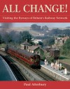 All Change!: Visiting the Byways of Britain's Railway Network - Paul Atterbury