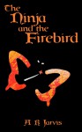 The Ninja and the Firebird - A.R. Jarvis