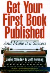 Get Your First Book Published: And Make It a Success - Jason Shinder, Jeff Herman, Amy Holman