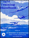 Flight Training Handbook: AC 61-21a - Federal Aviation Administration