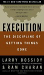 Execution: The Discipline of Getting Things Done - Larry Bossidy, Ram Charan, Charles Burck