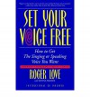 Set Your Voice Free: How To Get The Singing Or Speaking Voice You Want - Roger Love, Donna Frazier