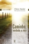 Caminho, Verdade e Vida - Francisco Cândido Xavier, Emmanuel