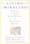 Living Miracles: Stories of Hope from Parents of Premature Babies - Kimberly Powell, Kim Wilson