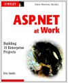 Asp. Net At Work: Building 10 Enterprise Projects - Eric A. Smith