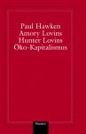 Öko- Kapitalismus: Die industrielle Revolution des 21. Jahrhunderts - Paul Hawken, L. Hunter Lovins, Amory B. Lovins