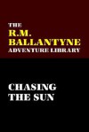 Chasing the Sun - R.M. Ballantyne