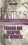 Fugitives: Evading and Escaping the Japanese - Bob Stahl