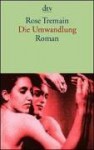 Die Umwandlung. - Rose Tremain