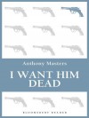 I Want Him Dead - Anthony Masters