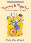 Keeping It Together in a Pull-Apart World - Mary Ellen Edmunds