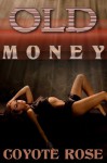 Old Money (A Horrible Romantic Comedy. With Monsters.) - Coyote Rose