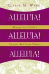 Alleluia!: Messages for Children on Lent and Easter Themes - Elaine M. Ward